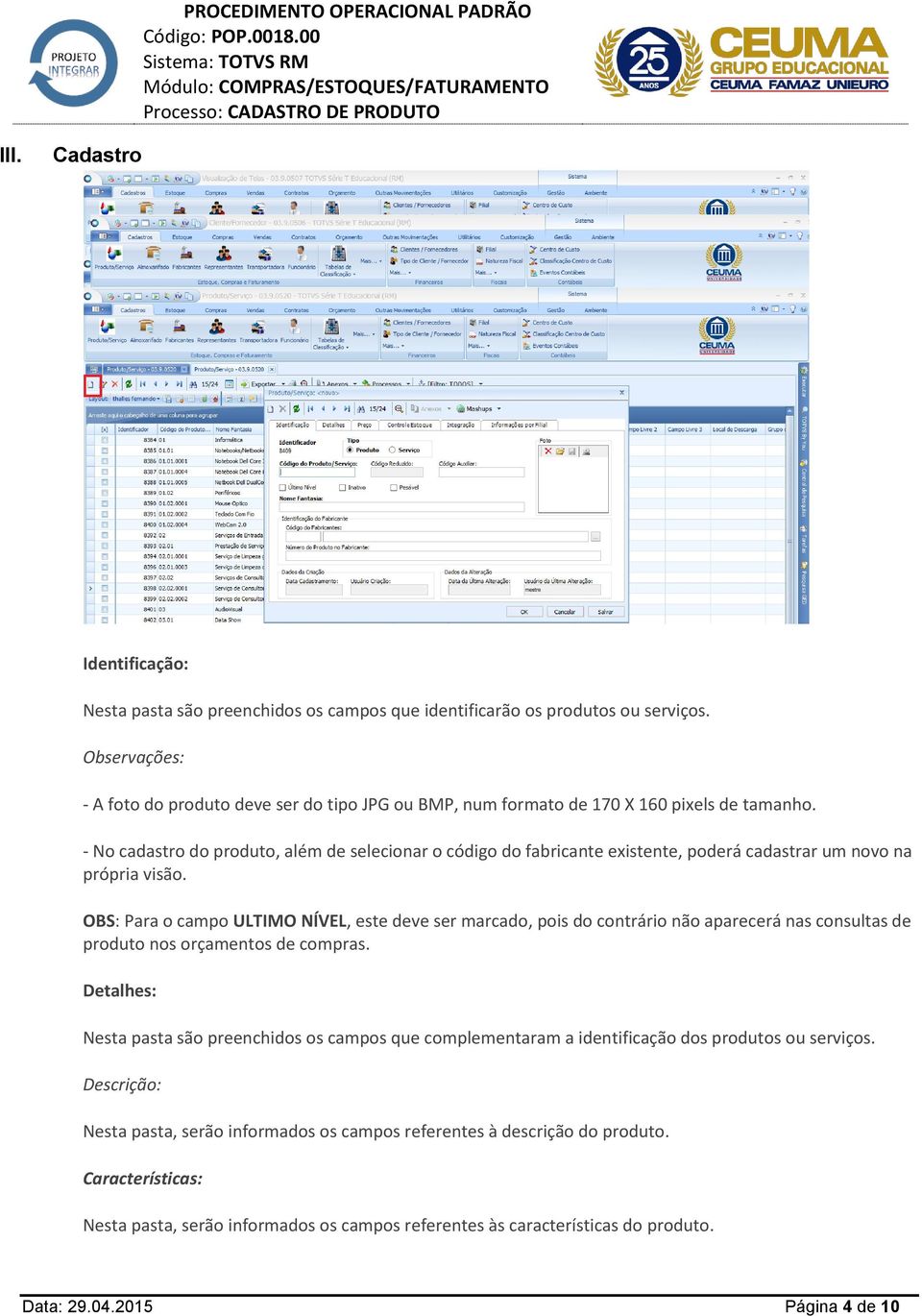 - No cadastro do produto, além de selecionar o código do fabricante existente, poderá cadastrar um novo na própria visão.