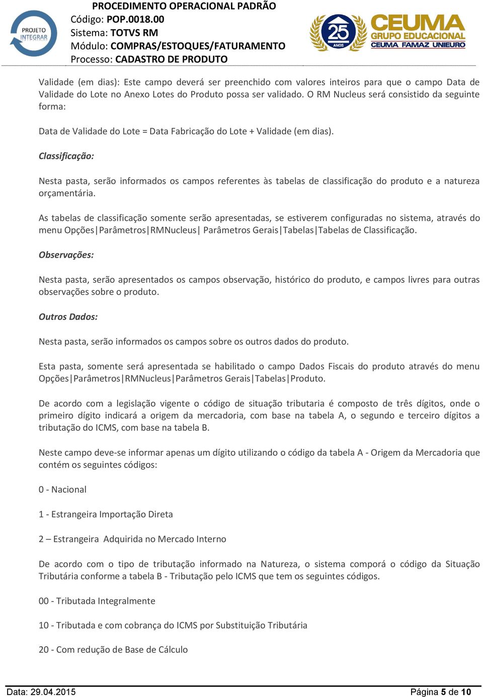 Classificação: Nesta pasta, serão informados os campos referentes às tabelas de classificação do produto e a natureza orçamentária.