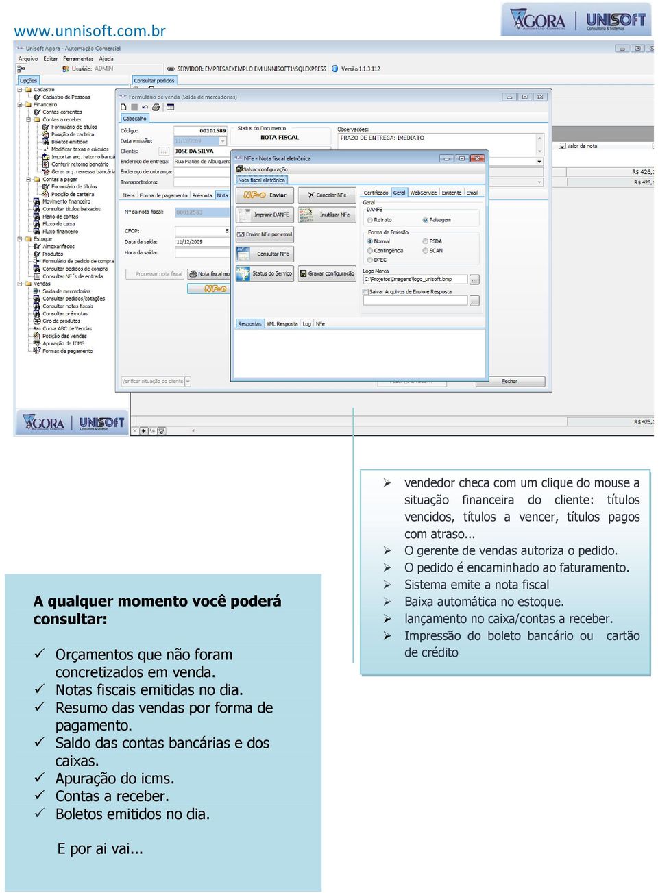 vendedor checa com um clique do mouse a situação financeira do cliente: títulos vencidos, títulos a vencer, títulos pagos com atraso.