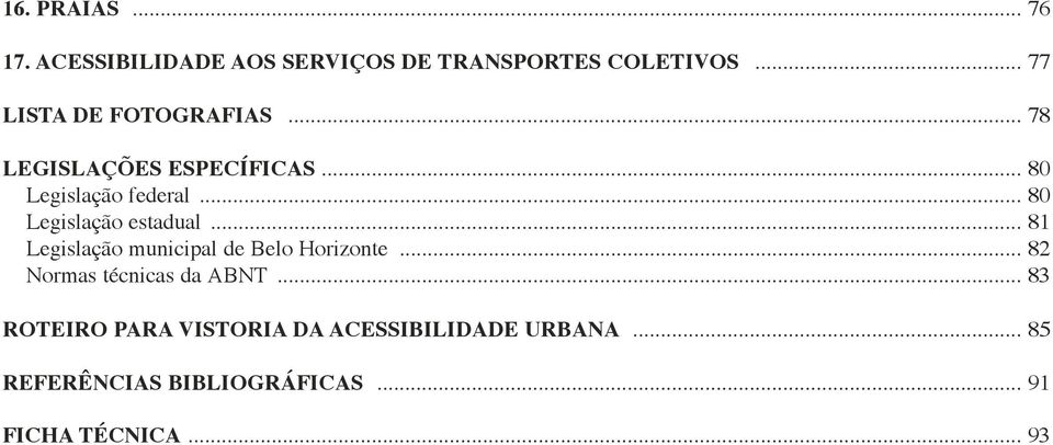 .. 80 Legislação estadual... 81 Legislação municipal de Belo Horizonte.