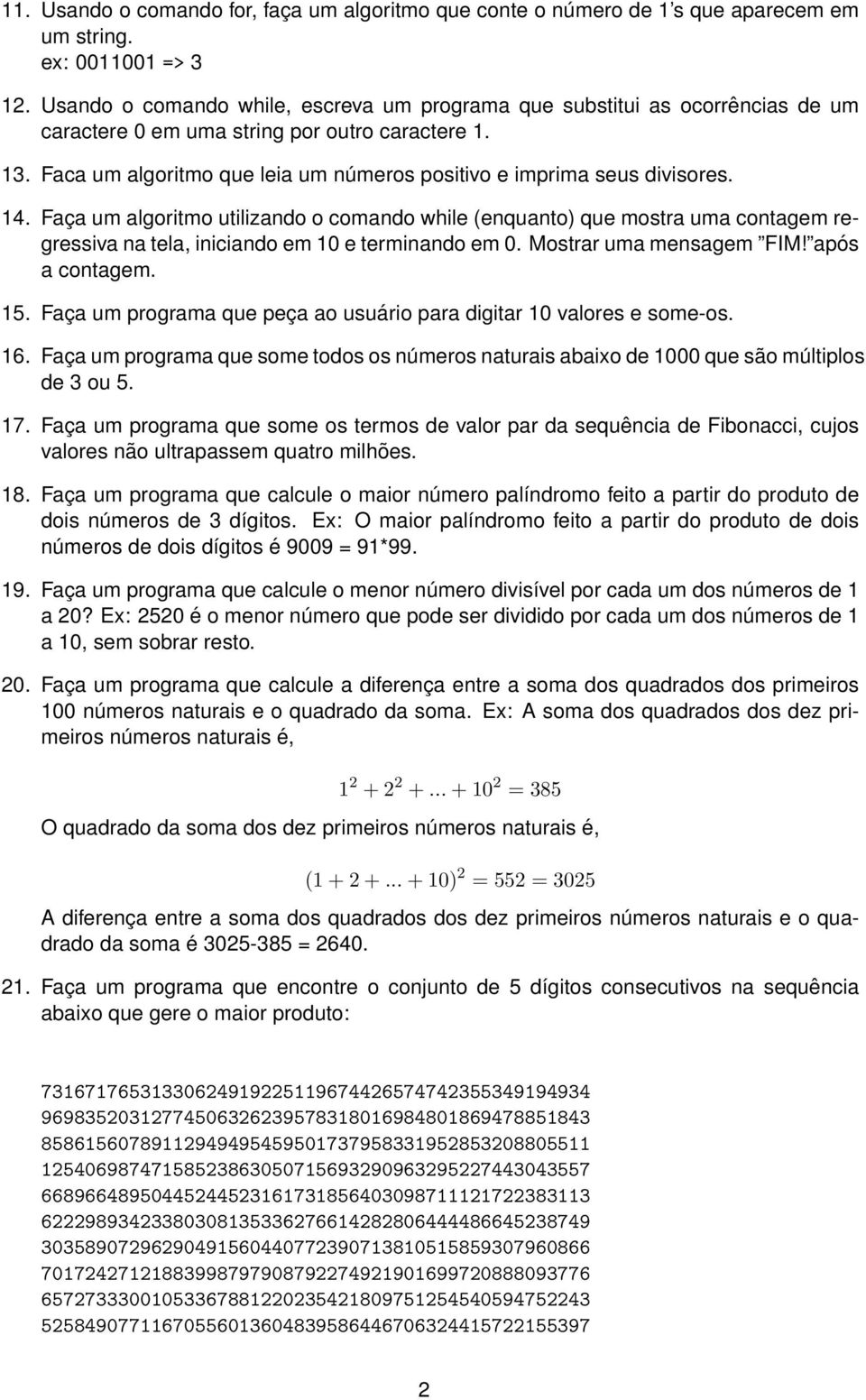 Faca um algoritmo que leia um números positivo e imprima seus divisores. 14.