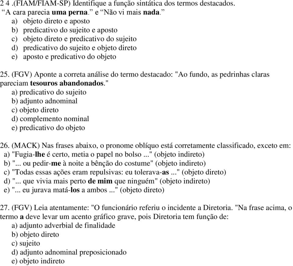 (FGV) Aponte a correta análise do termo destacado: "Ao fundo, as pedrinhas claras pareciam tesouros abandonados.