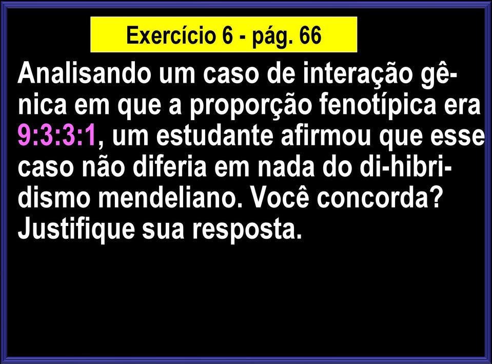 proporção fenotípica era 9:3:3:1, um estudante afirmou