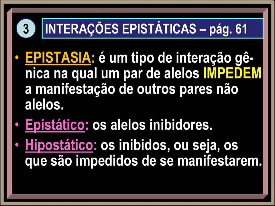 alelos IMPEDEM a manifestação de outros pares não alelos.