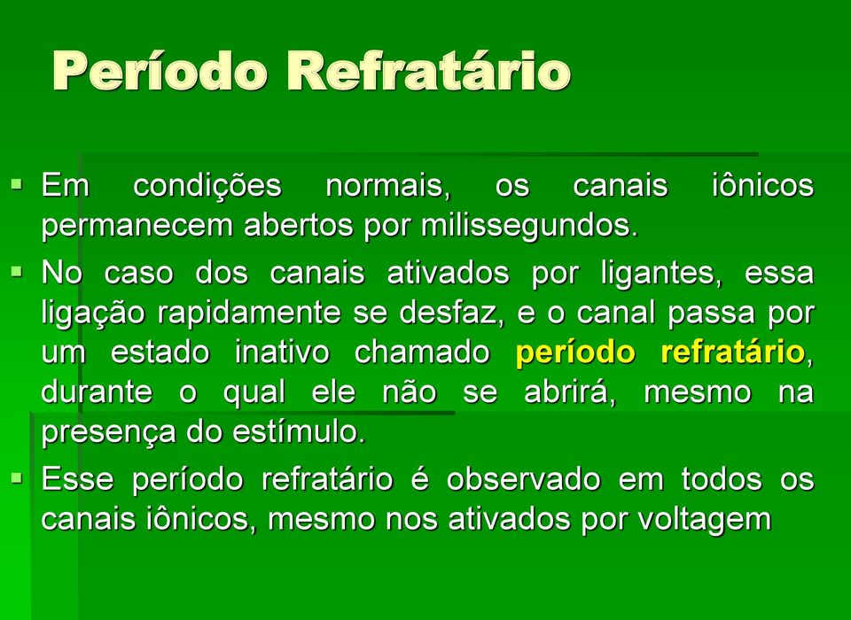 estado inativo chamado período refratário, durante o qual ele não se abrirá, mesmo na presença do