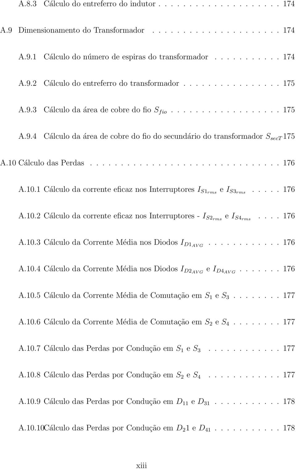 10.1 Cálculo da corrente eficaz nos Interruptores I S1rms e I S3rms..... 176 A.10.2 Cálculo da corrente eficaz nos Interruptores - I S2rms e I S4rms.... 176 A.10.3 Cálculo da Corrente Média nos Diodos I D1AV G.