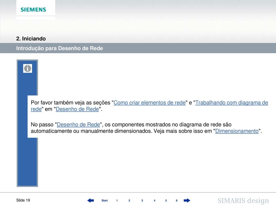 No passo "Desenho de Rede", os componentes mostrados no diagrama de rede são