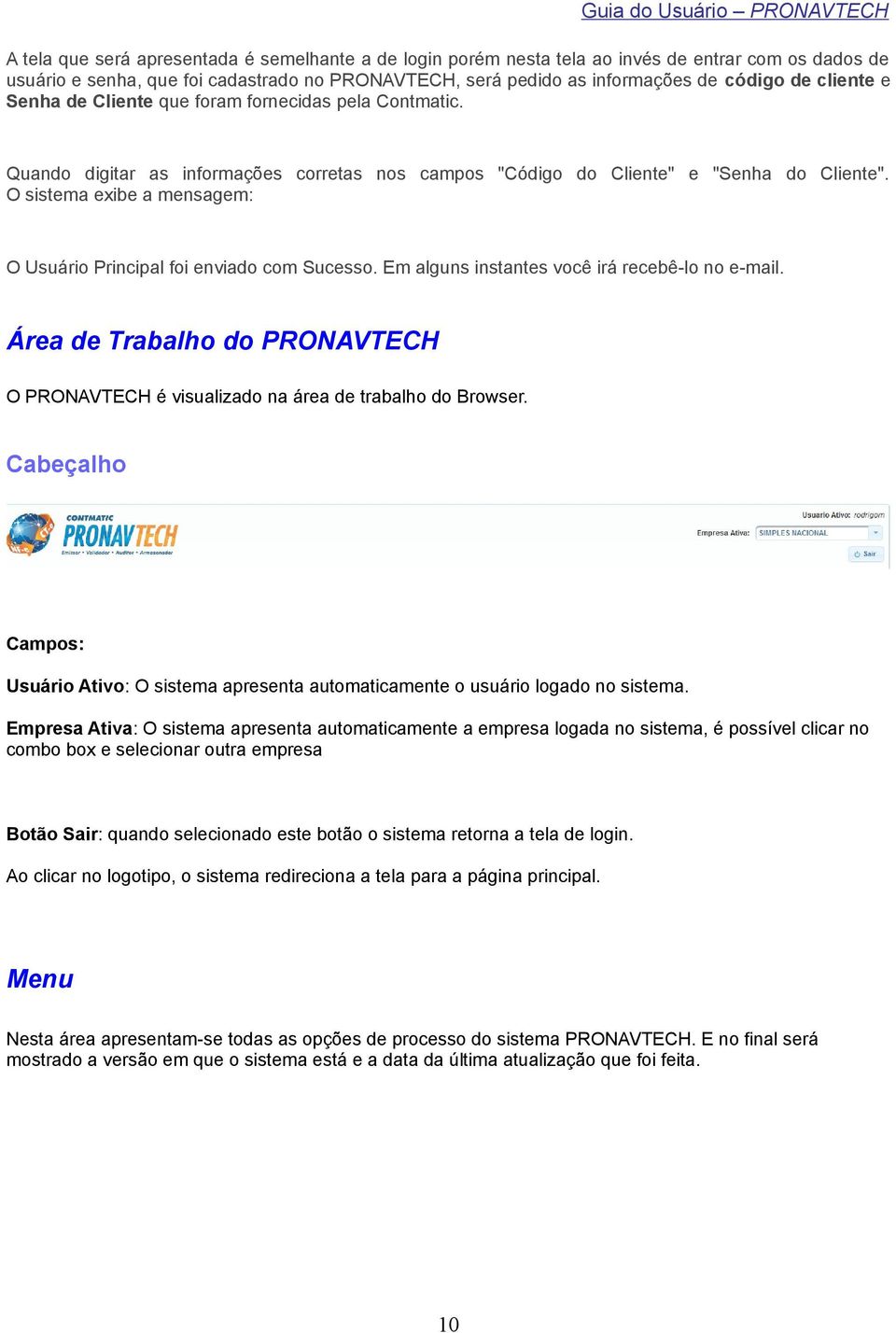 O sistema exibe a mensagem: O Usuário Principal foi enviado com Sucesso. Em alguns instantes você irá recebê-lo no e-mail.