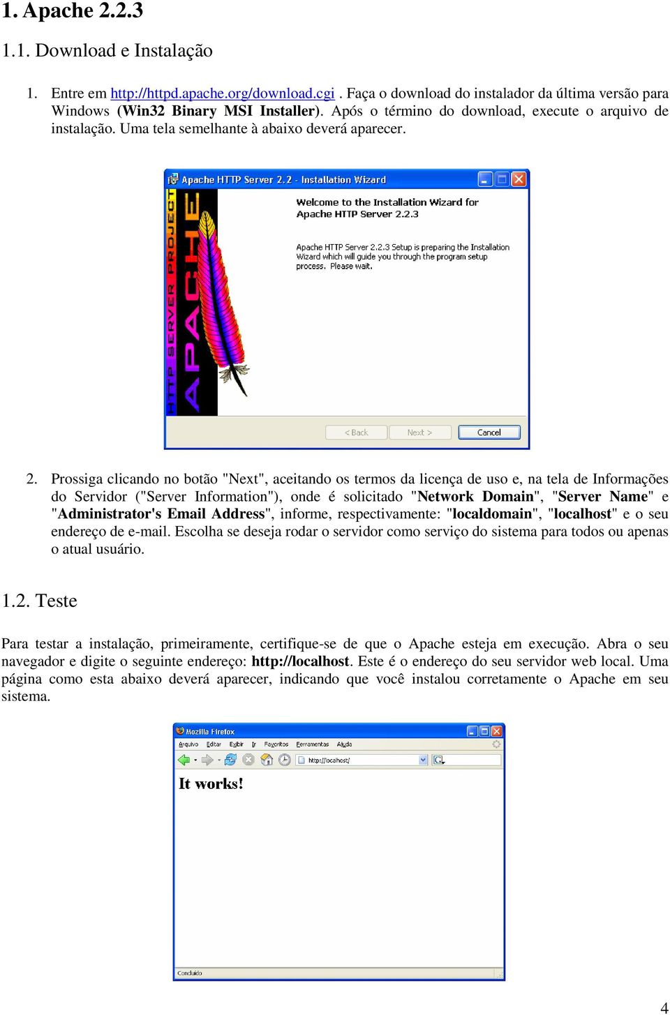 Prossiga clicando no botão "Next", aceitando os termos da licença de uso e, na tela de Informações do Servidor ("Server Information"), onde é solicitado "Network Domain", "Server Name" e