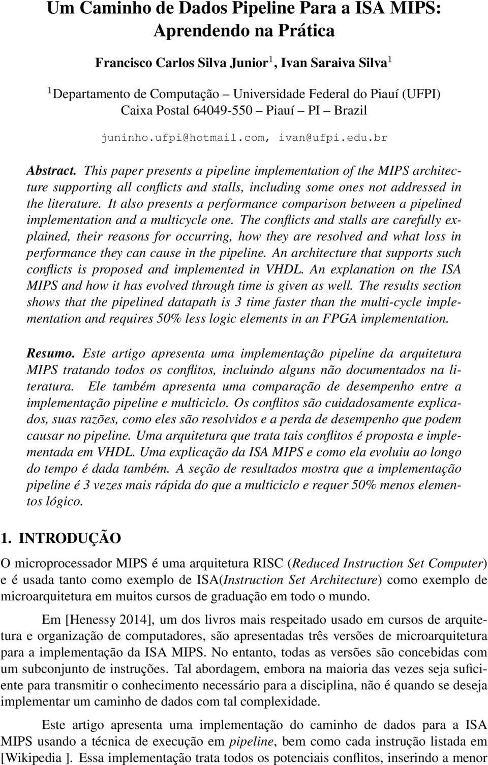 This paper presents a pipeline implementation of the MIPS architecture supporting all conflicts and stalls, including some ones not addressed in the literature.