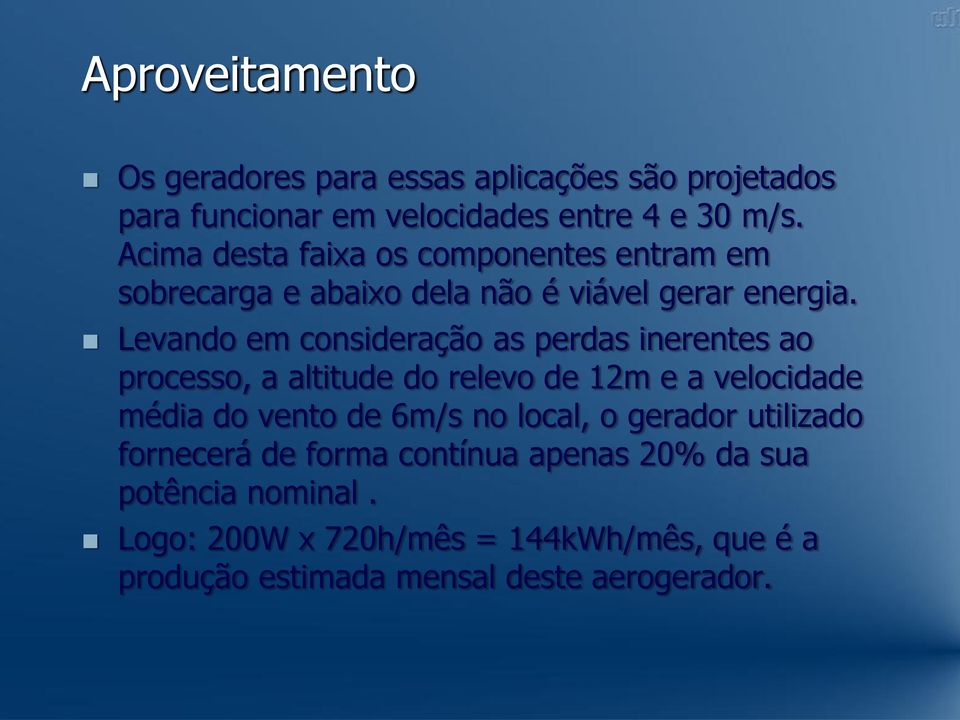 Levando em consideração as perdas inerentes ao processo, a altitude do relevo de 12m e a velocidade média do vento de 6m/s no