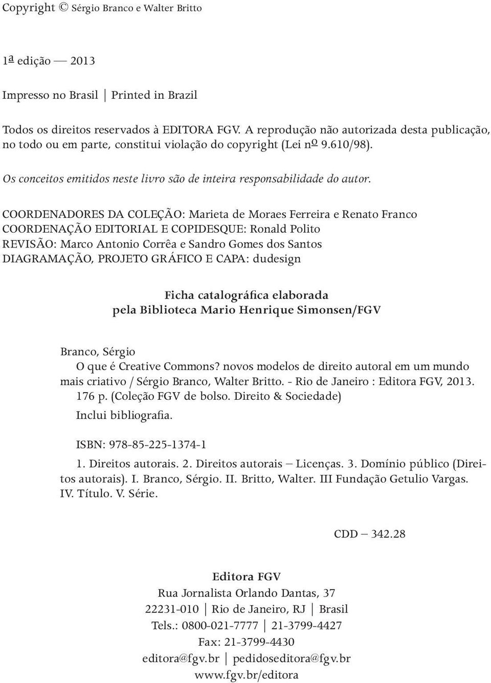 COORDENADORES DA COLEÇÃO: Marieta de Moraes Ferreira e Renato Franco COORDENAÇÃO EDITORIAL E COPIDESQUE: Ronald Polito REVISÃO: Marco Antonio Corrêa e Sandro Gomes dos Santos DIAGRAMAÇÃO, PROJETO