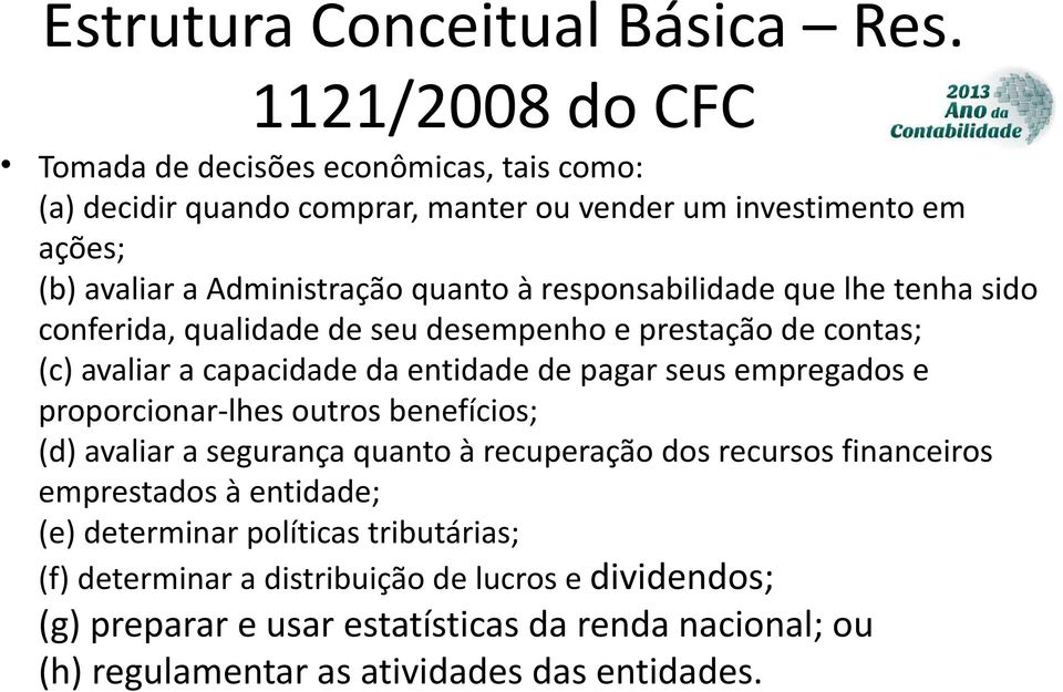 responsabilidade que lhe tenha sido conferida, qualidade de seu desempenho e prestação de contas; (c) avaliar a capacidade da entidade de pagar seus empregados e