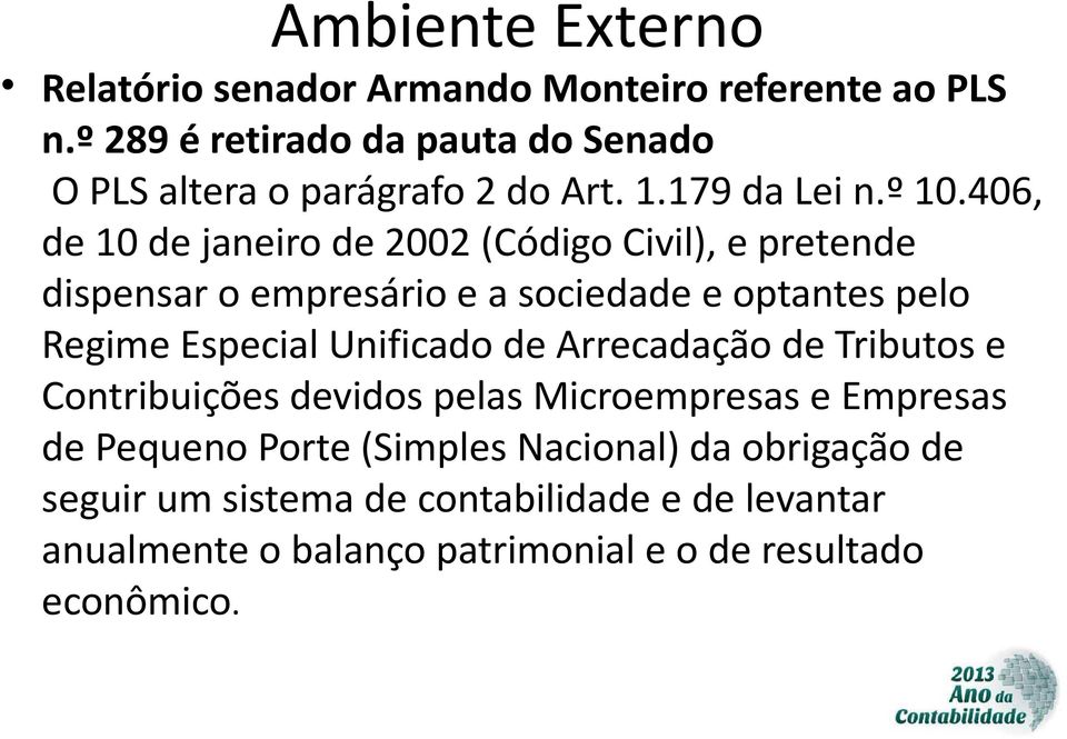 406, de 10 de janeiro de 2002 (Código Civil), e pretende dispensar o empresário e a sociedade e optantes pelo Regime Especial Unificado