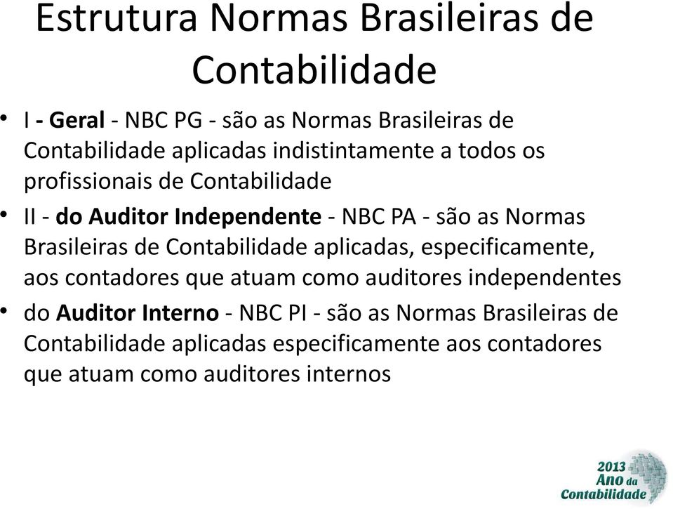 Brasileiras de Contabilidade aplicadas, especificamente, aos contadores que atuam como auditores independentes do Auditor