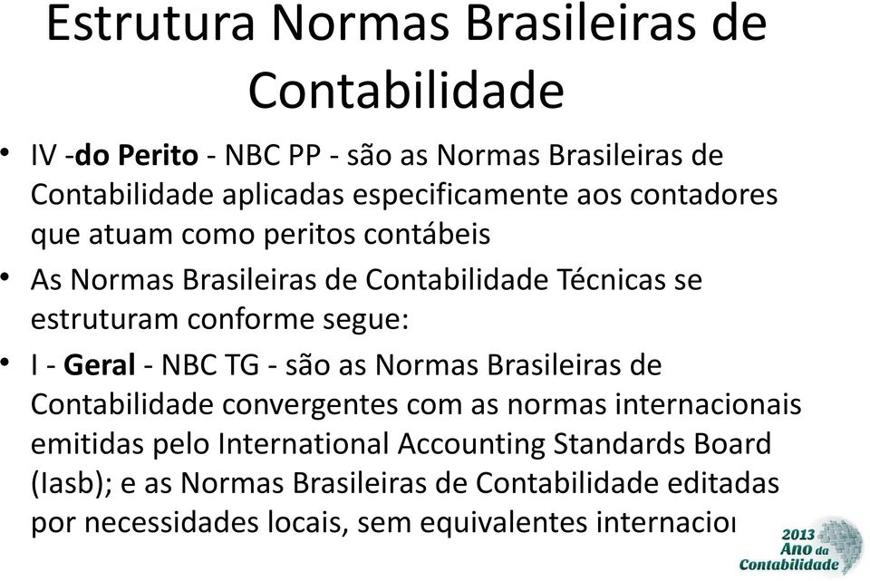 segue: I - Geral - NBC TG - são as Normas Brasileiras de Contabilidade convergentes com as normas internacionais emitidas pelo