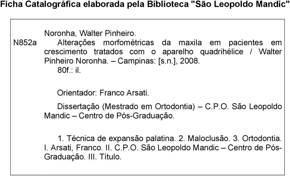 Campinas: [s.n.], 2008. 80f.: il. Orientador: Franco Arsati. Dissertação (Mestrado em Ortodontia) C.P.O. São Leopoldo Mandic Centro de Pós-Graduação.