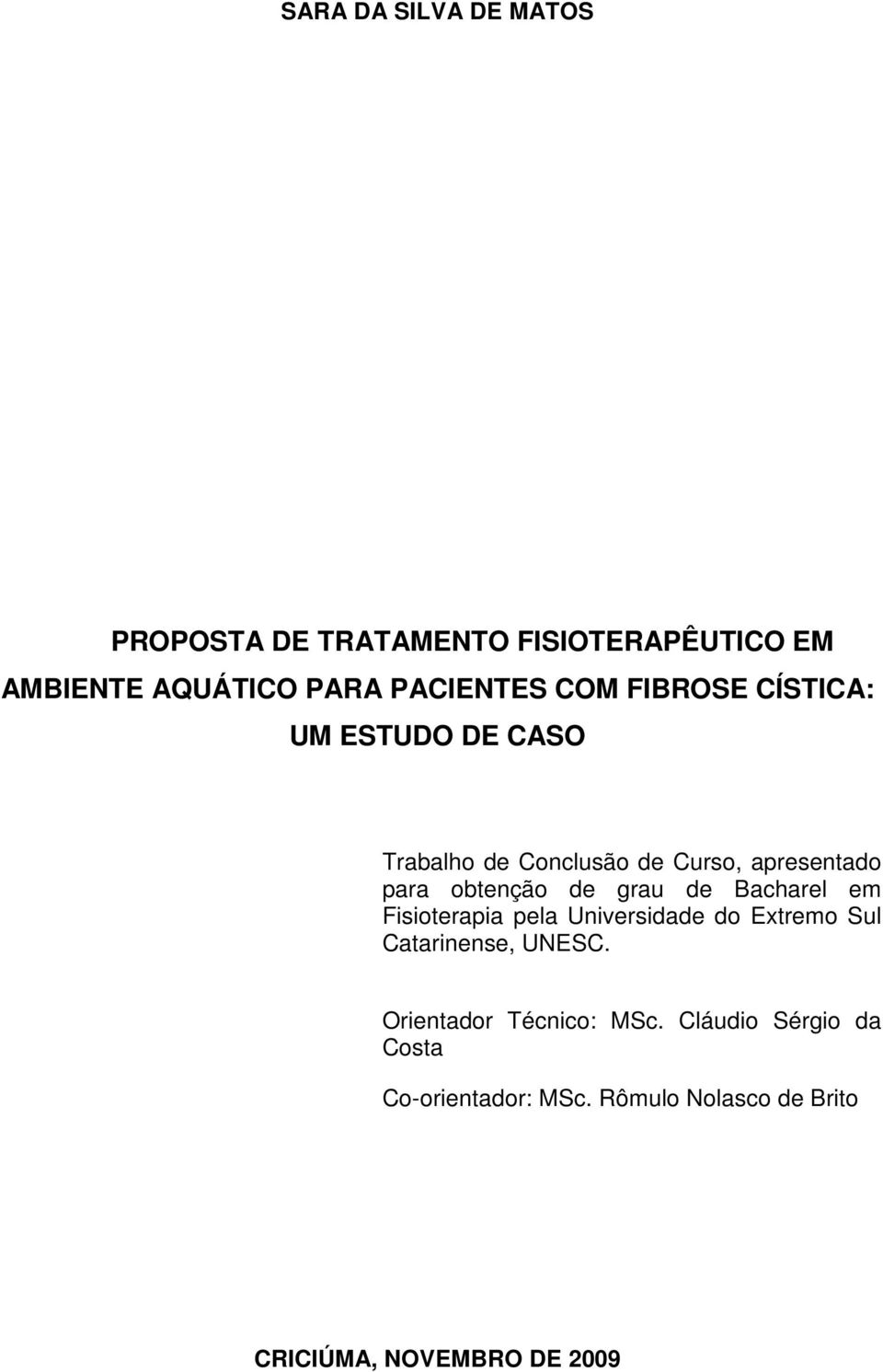 grau de Bacharel em Fisioterapia pela Universidade do Extremo Sul Catarinense, UNESC.
