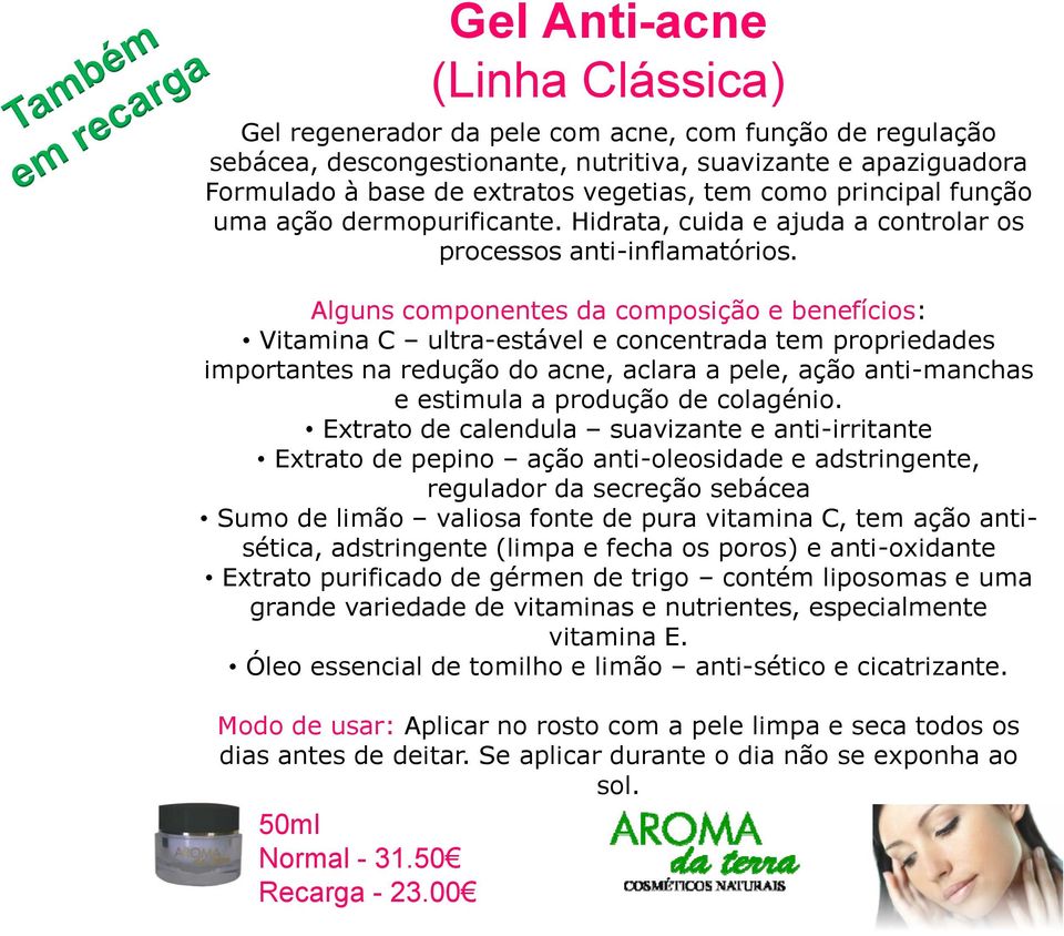 Alguns componentes da composição e benefícios: Vitamina C ultra-estável e concentrada tem propriedades importantes na redução do acne, aclara a pele, ação anti-manchas e estimula a produção de