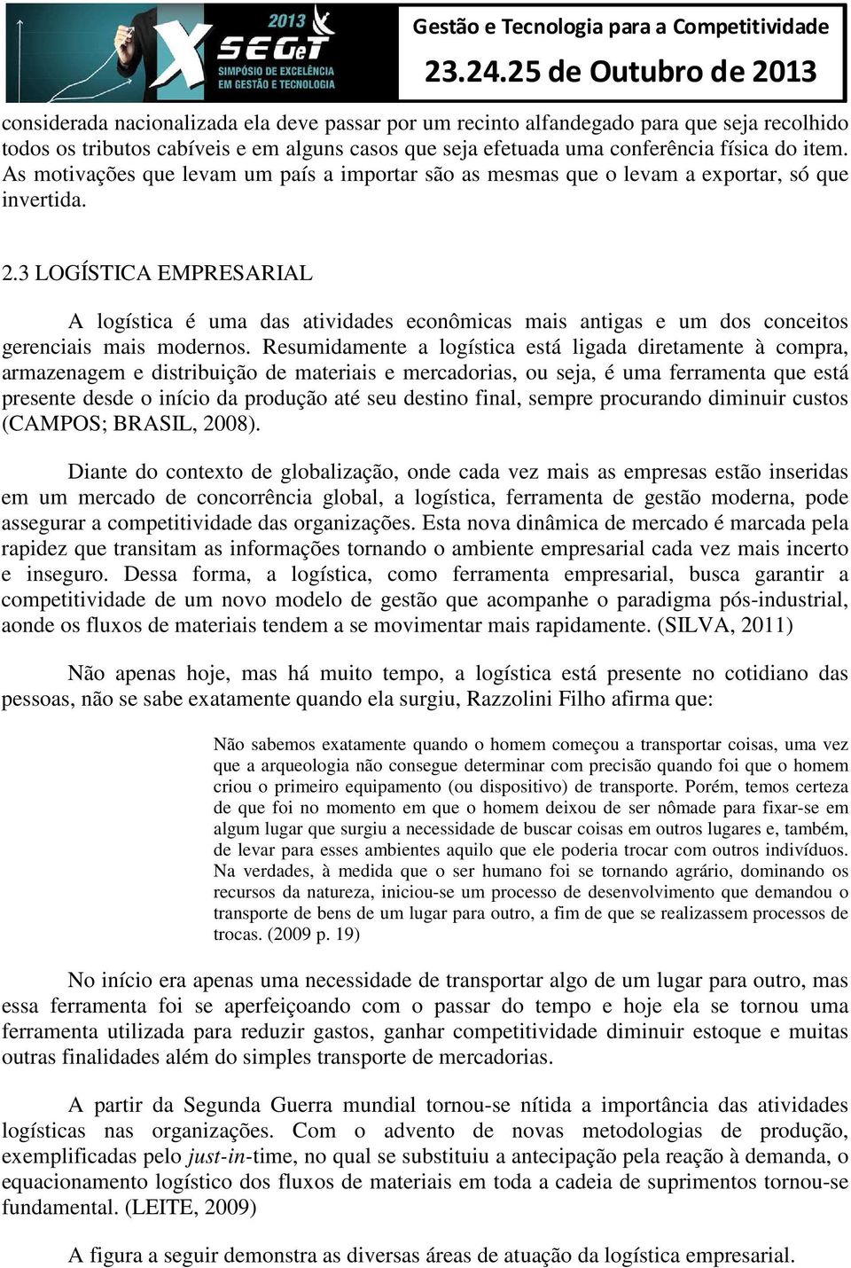 3 LOGÍSTICA EMPRESARIAL A logística é uma das atividades econômicas mais antigas e um dos conceitos gerenciais mais modernos.