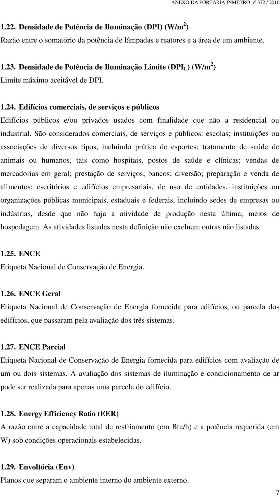 Edifícios comerciais, de serviços e públicos Edifícios públicos e/ou privados usados com finalidade que não a residencial ou industrial.