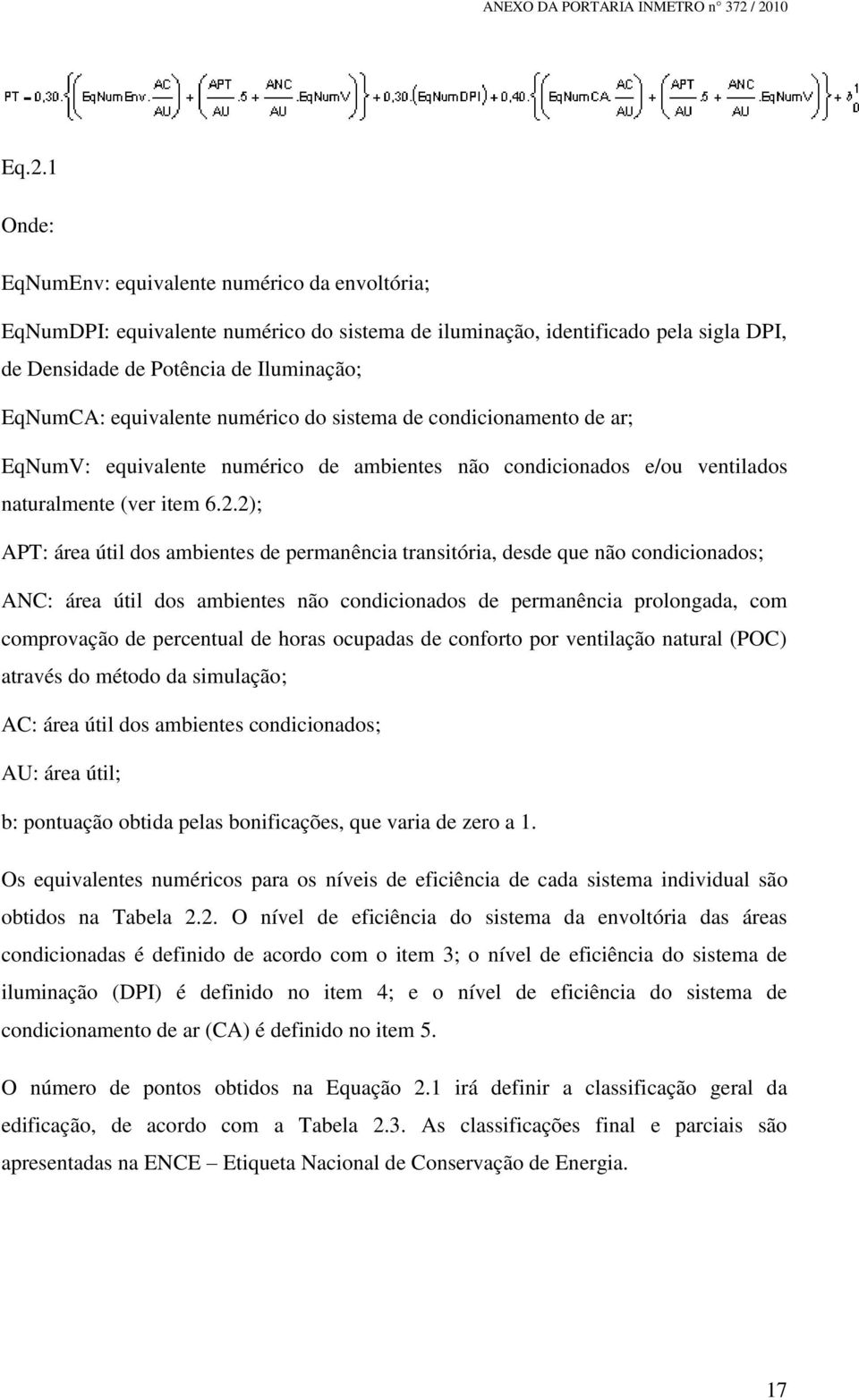 2); APT: área útil dos ambientes de permanência transitória, desde que não condicionados; ANC: área útil dos ambientes não condicionados de permanência prolongada, com comprovação de percentual de