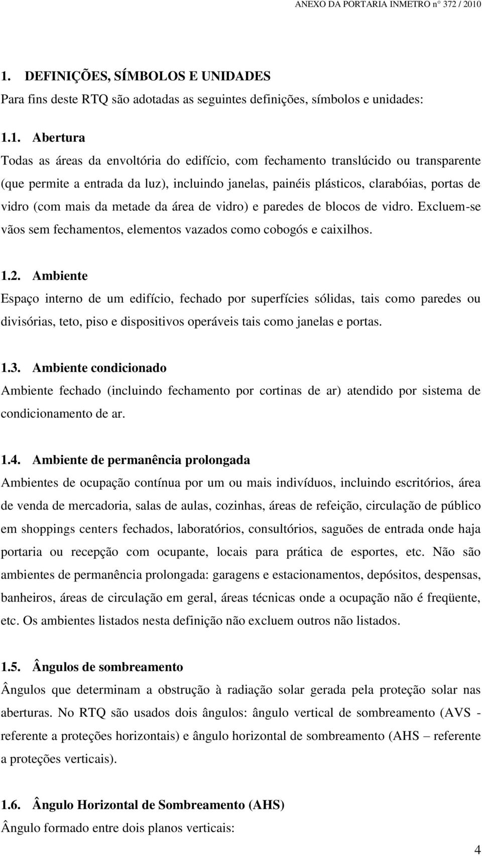 Excluem-se vãos sem fechamentos, elementos vazados como cobogós e caixilhos. 1.2.