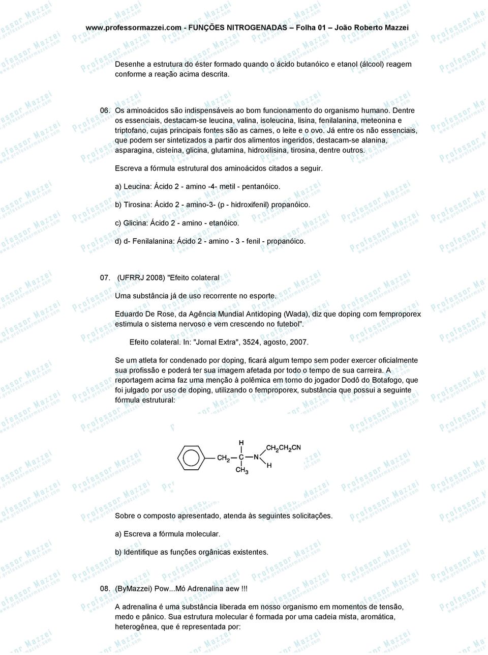 Já entre os não essenciais, que podem ser sintetizados a partir dos alimentos ingeridos, destacam-se alanina, asparagina, cisteína, glicina, glutamina, hidroxilisina, tirosina, dentre outros.