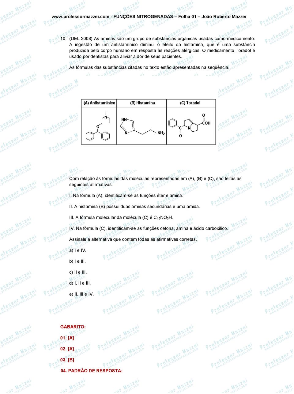 O medicamento Toradol é usado por dentistas para aliviar a dor de seus pacientes. As fórmulas das substâncias citadas no texto estão apresentadas na seqüência.