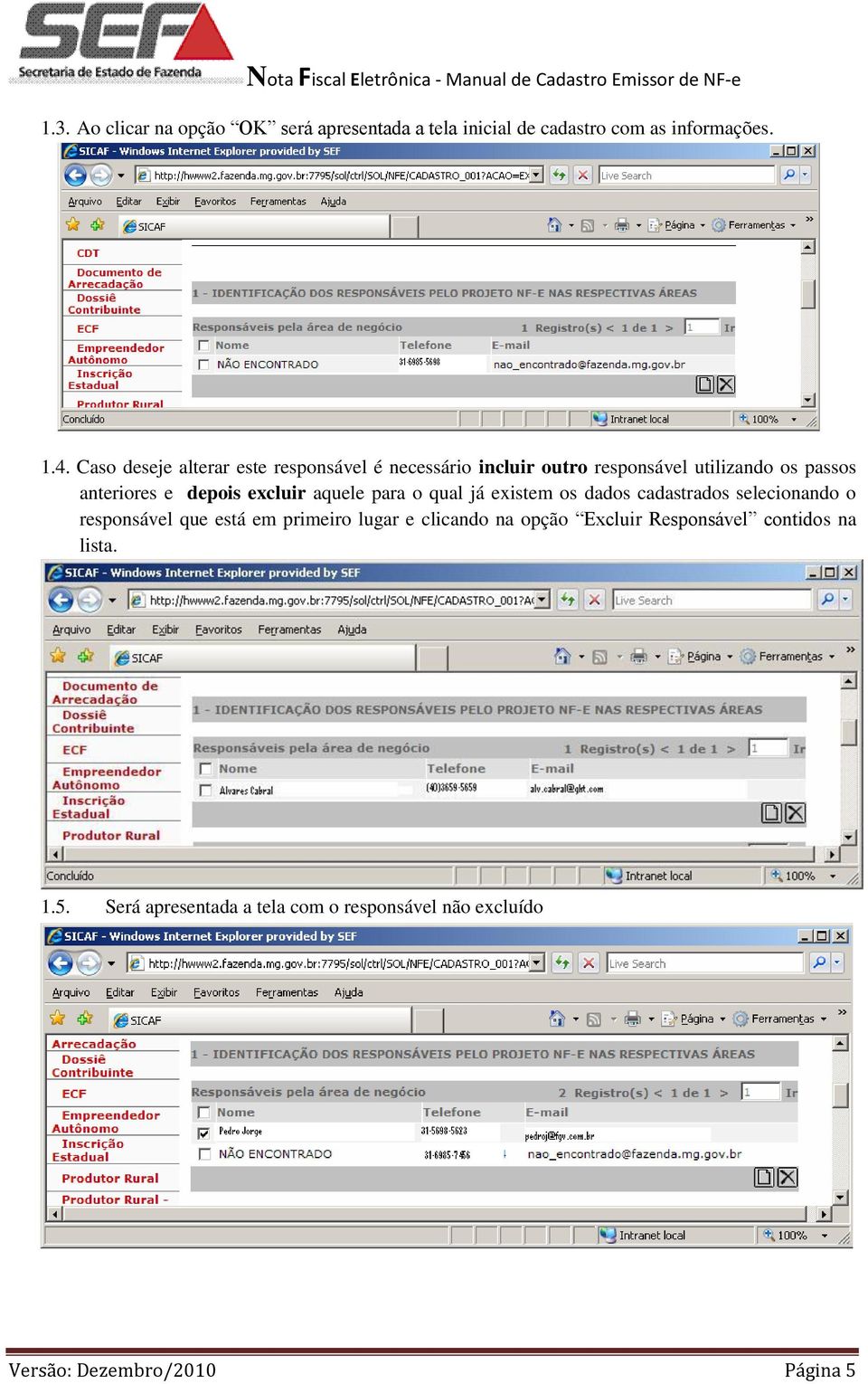 excluir aquele para o qual já existem os dados cadastrados selecionando o responsável que está em primeiro lugar e