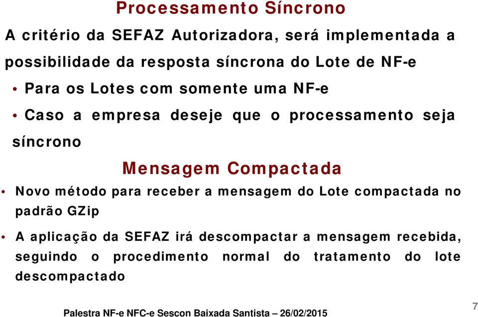 síncrono Mensagem Compactada Novo método para receber a mensagem do Lote compactada no padrão GZip A