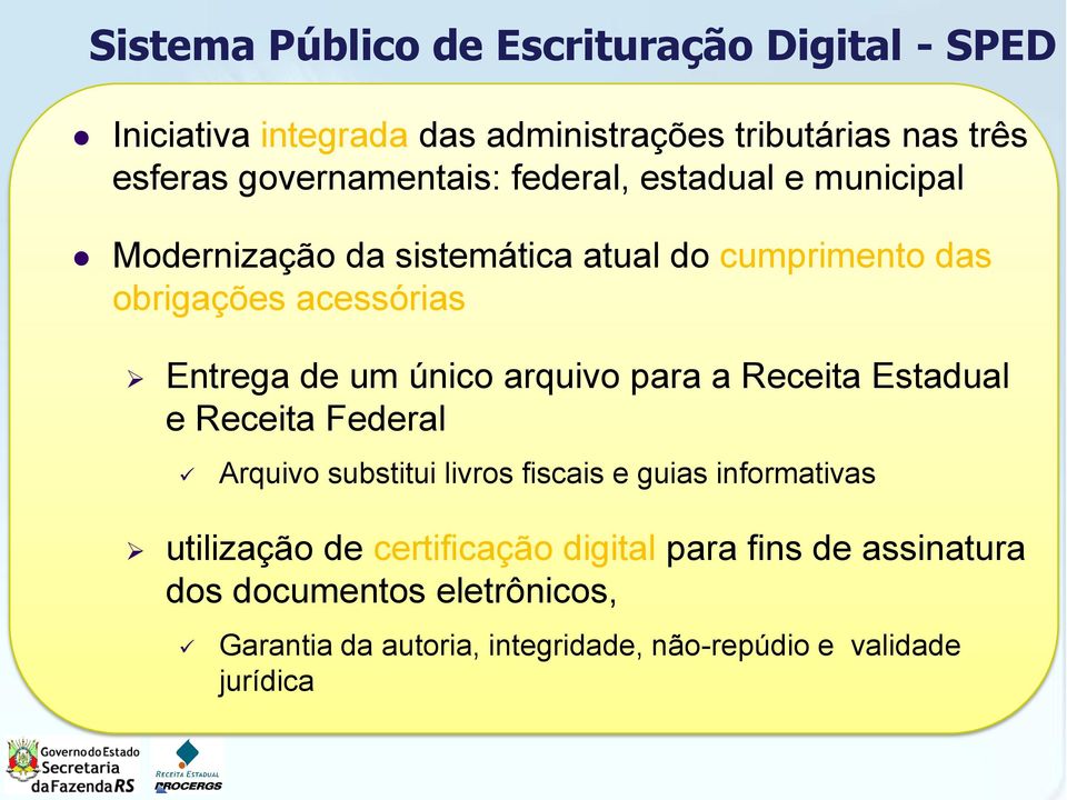 de um único arquivo para a Receita Estadual e Receita Federal Arquivo substitui livros fiscais e guias informativas utilização