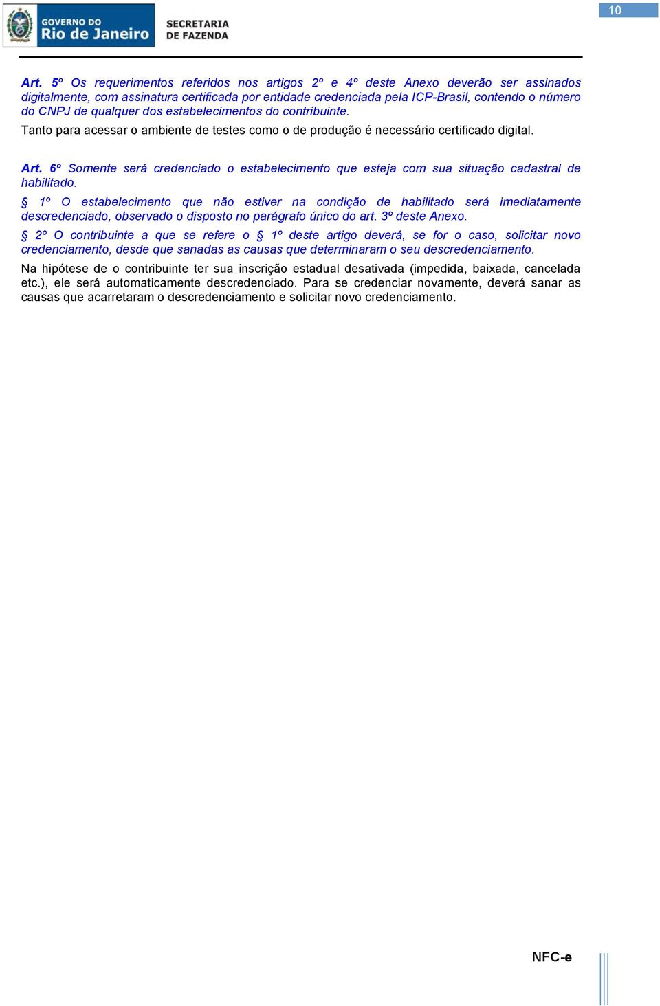 6º Somente será credenciado o estabelecimento que esteja com sua situação cadastral de habilitado.