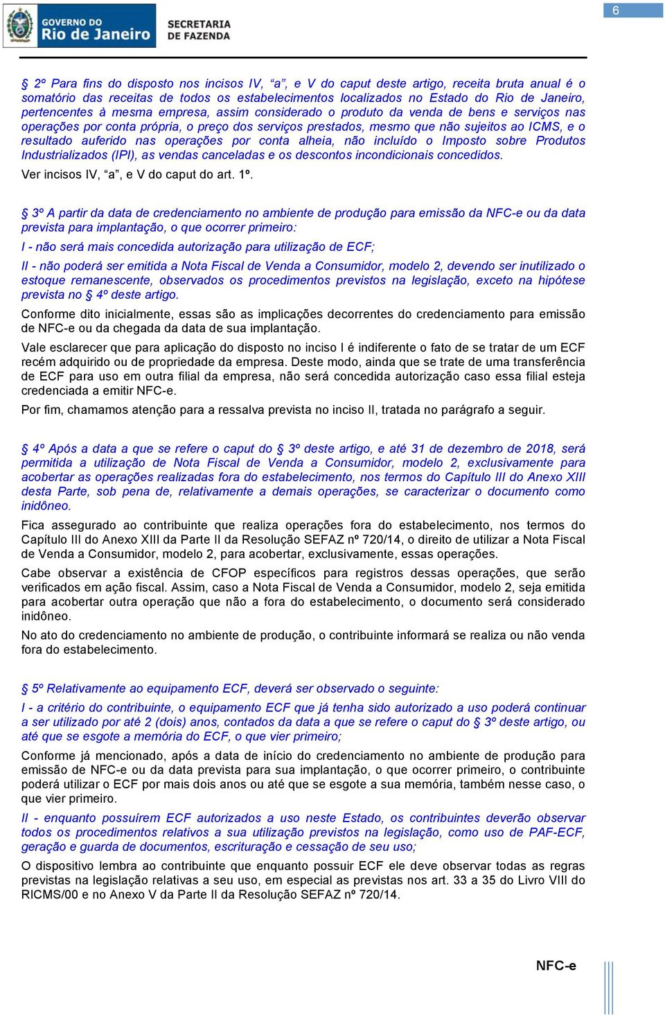 auferido nas operações por conta alheia, não incluído o Imposto sobre Produtos Industrializados (IPI), as vendas canceladas e os descontos incondicionais concedidos.