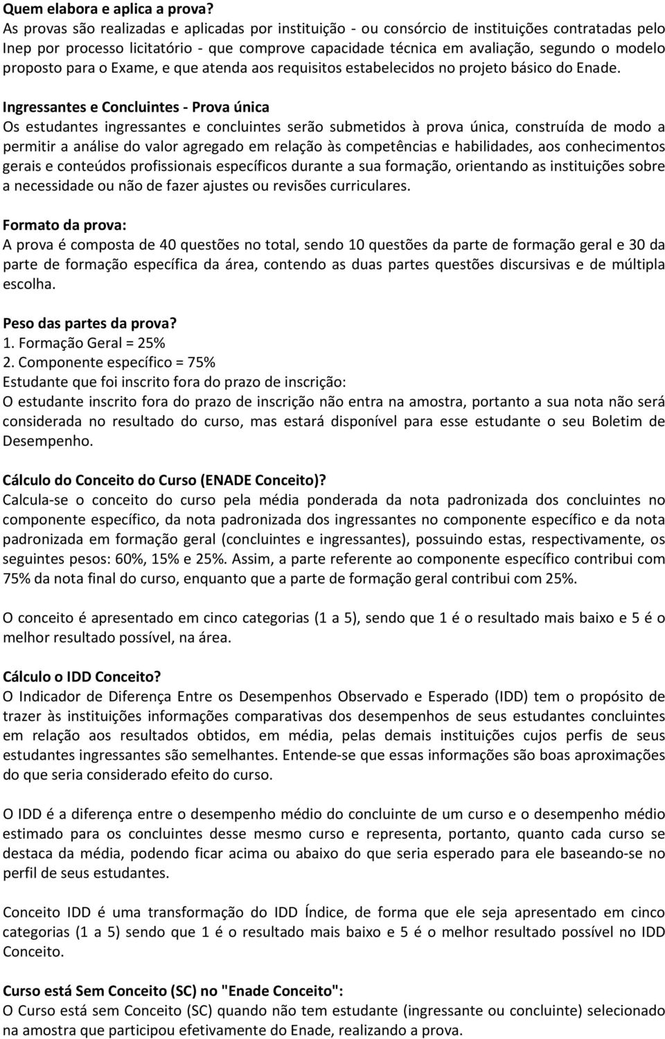 proposto para o Exame, e que atenda aos requisitos estabelecidos no projeto básico do Enade.