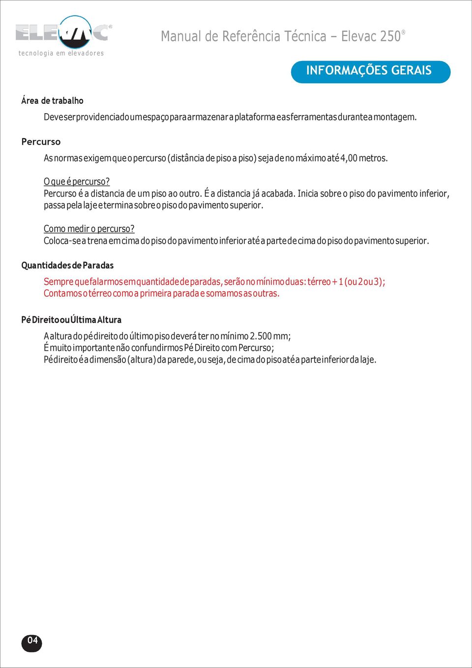 Inicia sobre o piso do pavimento inferior, passa pela laje e termina sobre o piso do pavimento superior. Como medir o percurso?