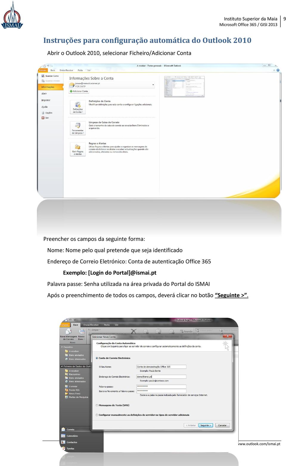 Correio Eletrónico: Conta de autenticação Office 365 Exemplo: [Login do Portal]@ismai.