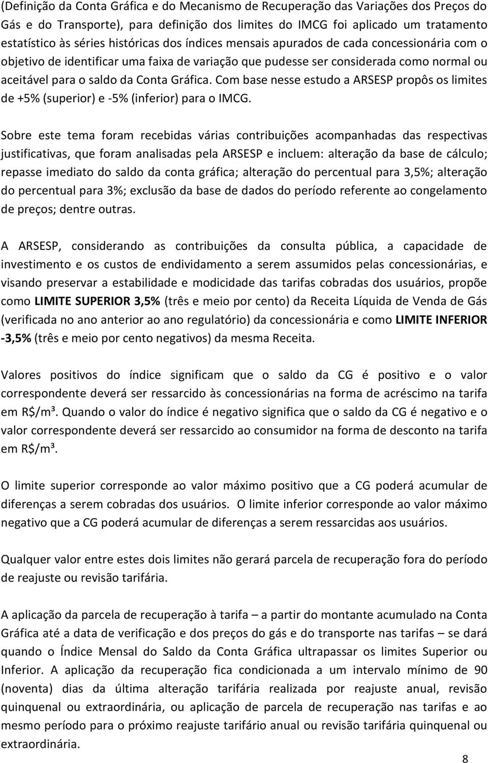 Com base nesse estudo a ARSESP propôs os limites de +5% (superior) e -5% (inferior) para o IMCG.