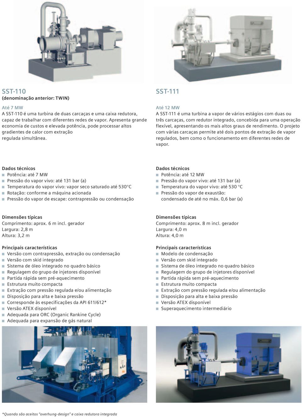 SST-111 Até 12 MW A SST-111 é uma turbina a vapor de vários estágios com duas ou três carcaças, com redutor integrado, concebida para uma operação flexível, apresentando os mais altos graus de