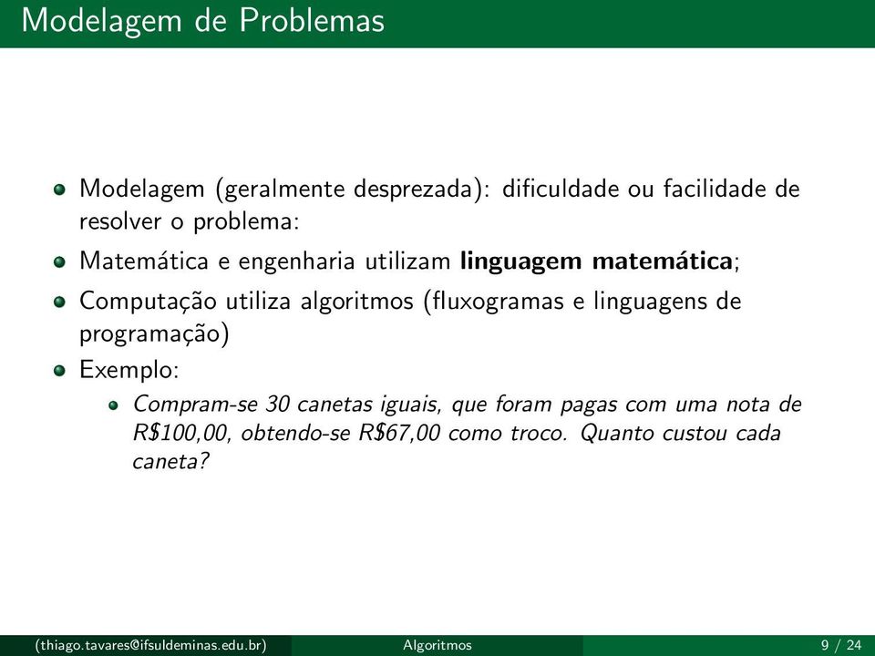 (fluxogramas e linguagens de programação) Exemplo: Compram-se 30 canetas iguais, que foram pagas com uma