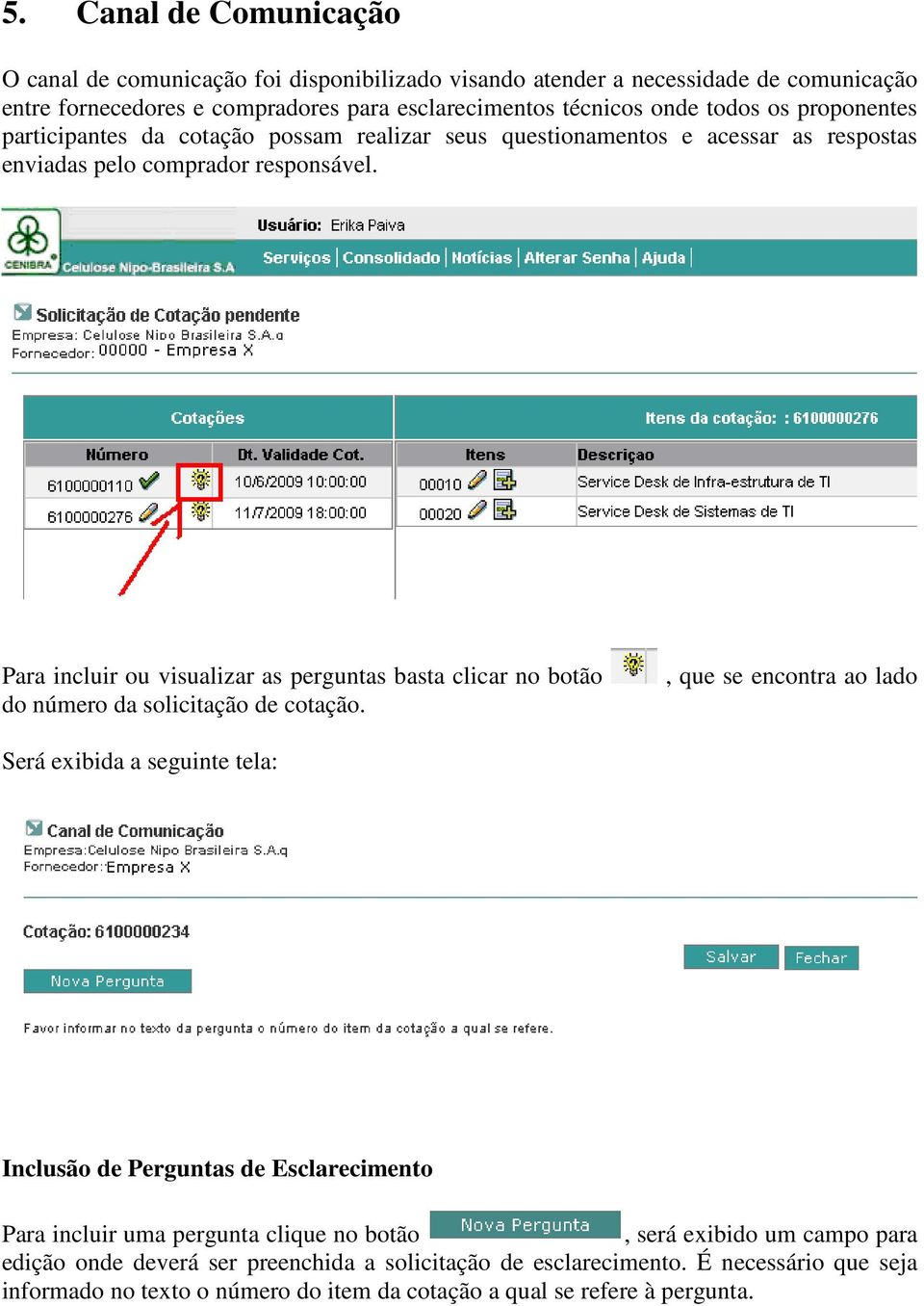 Para incluir ou visualizar as perguntas basta clicar no botão do número da solicitação de cotação.