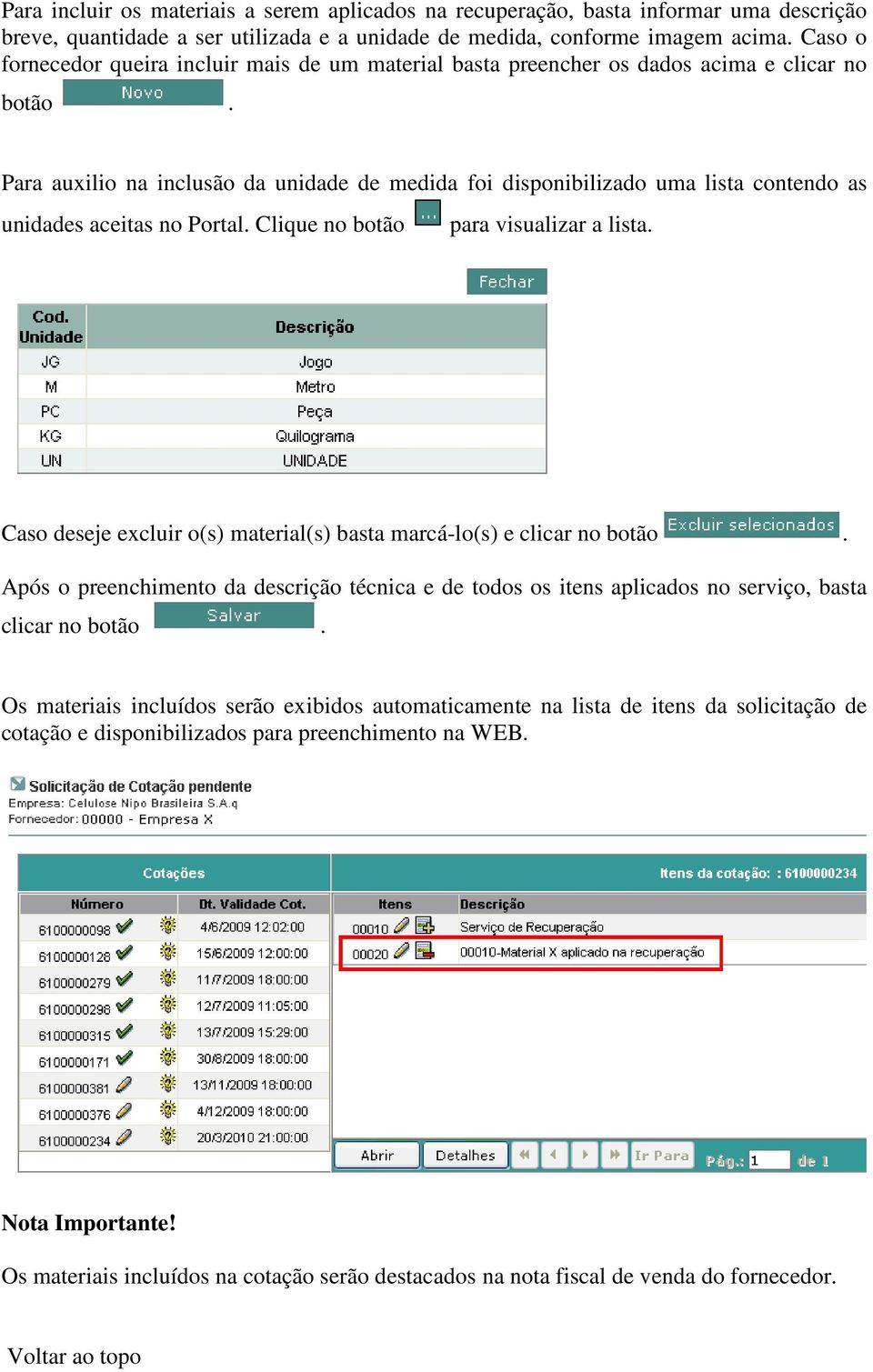 Para auxilio na inclusão da unidade de medida foi disponibilizado uma lista contendo as unidades aceitas no Portal. Clique no botão para visualizar a lista.