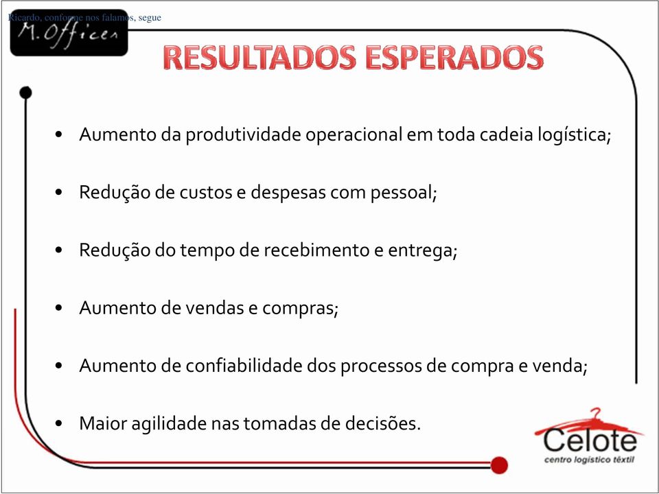 tempo de recebimento e entrega; Aumento de vendas e compras; Aumento de