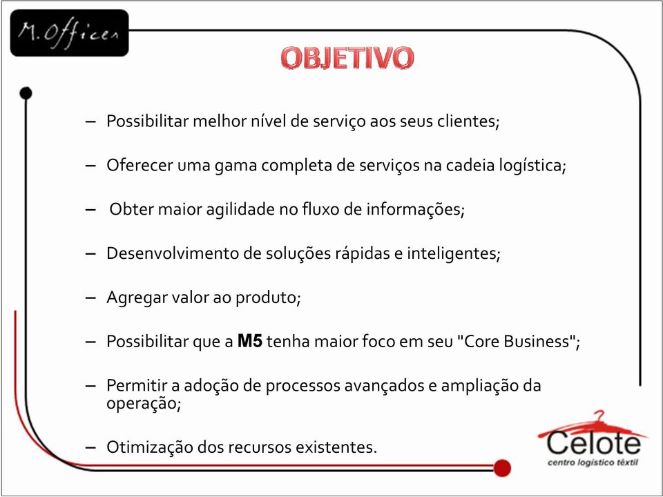 e inteligentes; t Agregar valor ao produto; Possibilitar que a M5 tenha maior foco em seu "Core