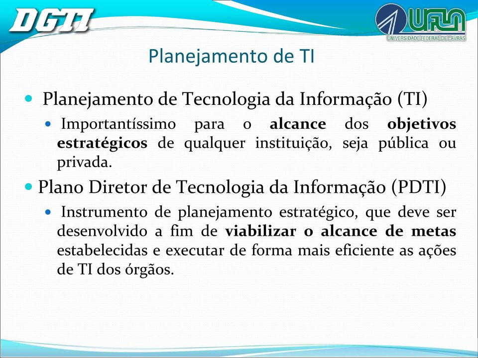 Plano Diretor de Tecnologia da Informação (PDTI) Instrumento de planejamento estratégico, que deve