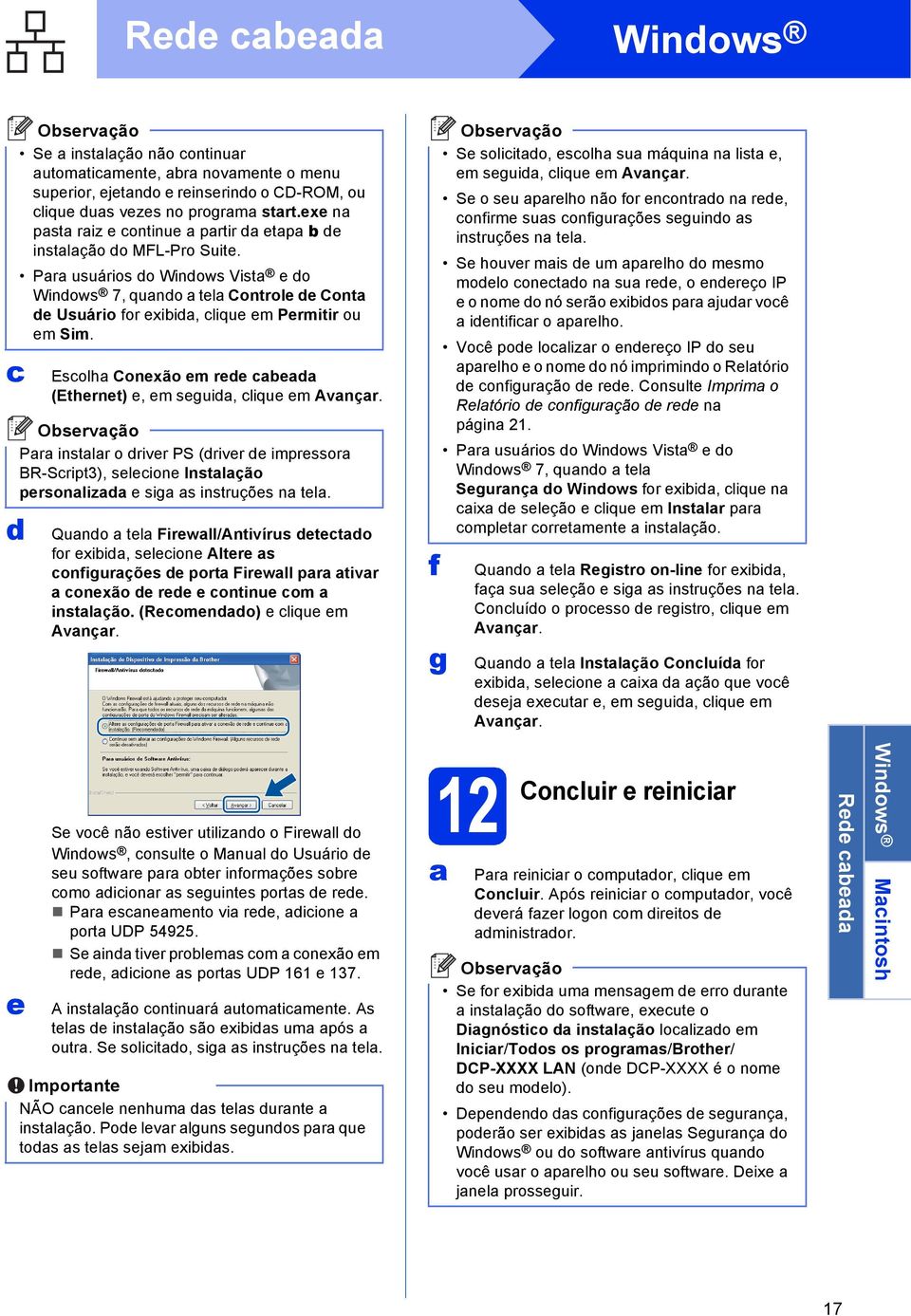 Esolh Conexão em ree e (Ethernet) e, em segui, lique em Avnçr. Pr instlr o river PS (river e impressor BR-Sript3), seleione Instlção personliz e sig s instruções n tel.