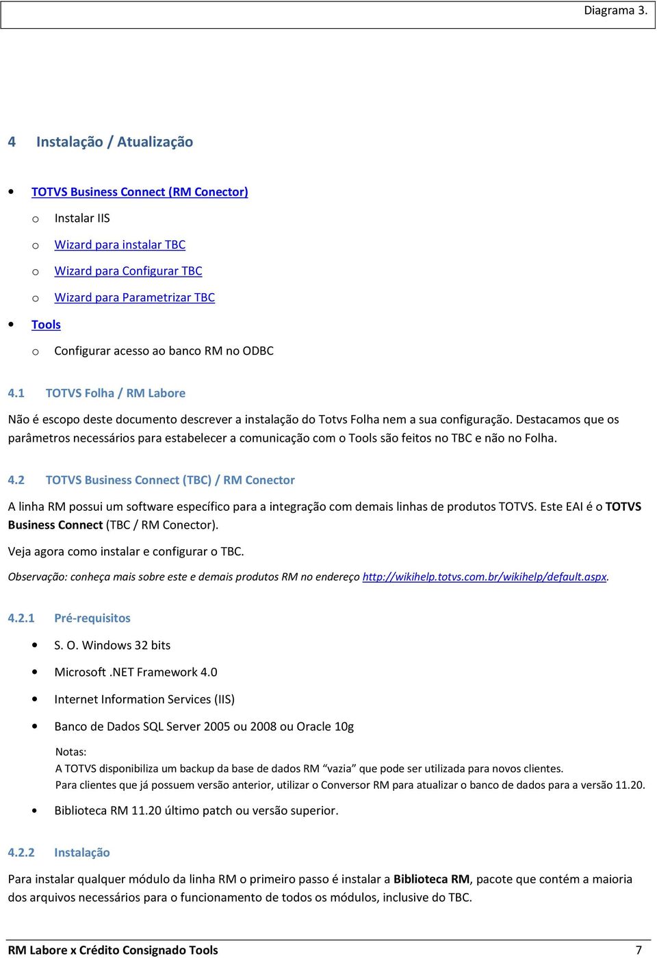 banco RM no ODBC 4.1 TOTVS Folha / RM Labore Não é escopo deste documento descrever a instalação do Totvs Folha nem a sua configuração.