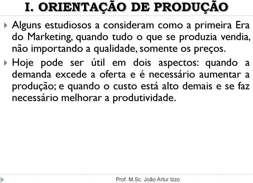 Hoje pode ser útil em dois aspectos: quando a demanda excede a oferta e é necessário