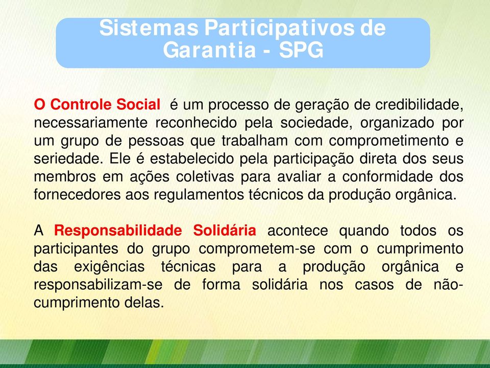 Ele é estabelecido pela participação direta dos seus membros em ações coletivas para avaliar a conformidade dos fornecedores aos regulamentos técnicos da