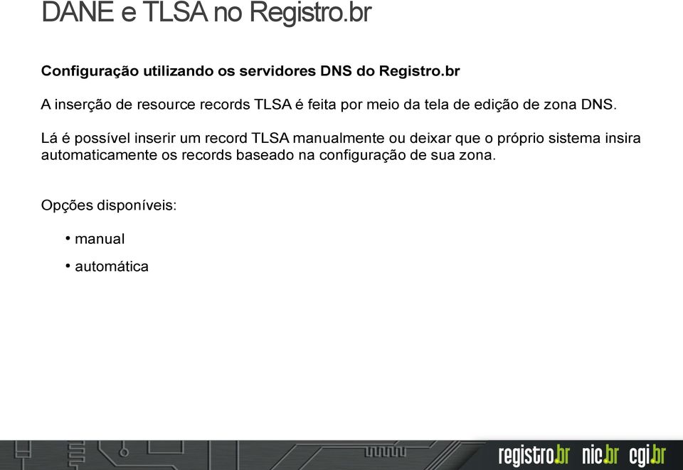 Lá é possível inserir um record TLSA manualmente ou deixar que o próprio sistema insira